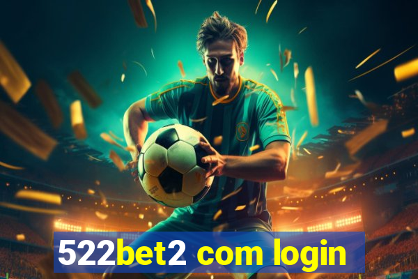 522bet2 com login